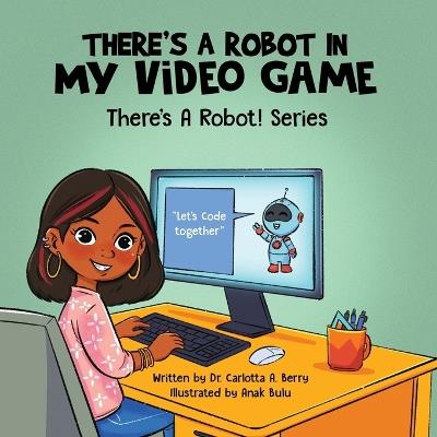 There's a Robot in my Video Game - Carlotta A Berry - cover