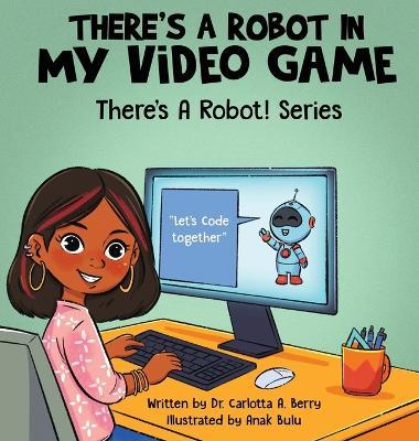 There's a Robot in my Video Game - Carlotta A Berry - cover