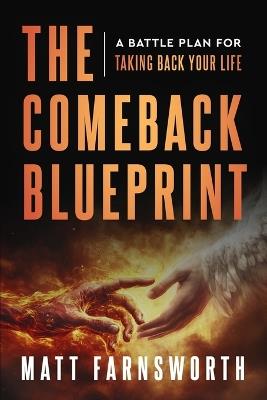 The Comeback Blueprint: A Battle Plan for Taking Back Your Life - Matt Farnsworth - cover