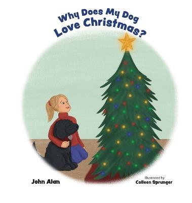 Why Does My Dog Love Christmas? - John Alan - cover