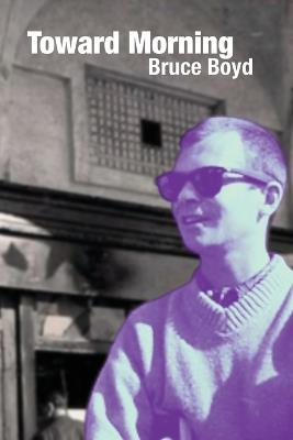 Toward Morning: Selected Poems - Bruce Boyd - cover