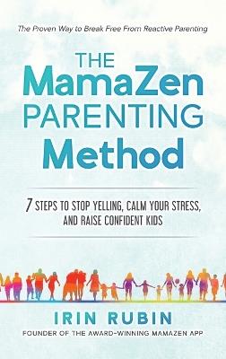 The MamaZen Parenting Method: 7 Steps to Stop Yelling, Calm Your Stress, and Raise Confident Kids - Rubin - cover