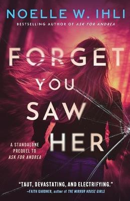 Forget You Saw Her: A standalone prequel to Ask for Andrea - Noelle West Ihli - cover