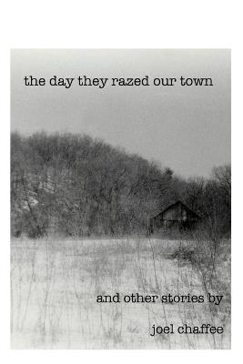 The Day They Razed Our Town - Joel Chaffee - cover