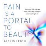 Pain Is a Portal to Beauty