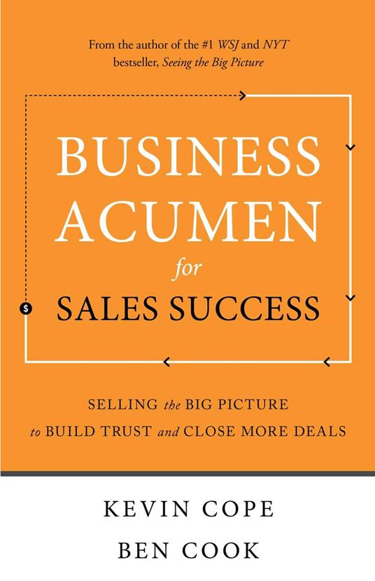 Business Acumen for Sales Success: Selling the Big Picture to Build Trust and Close More Deals