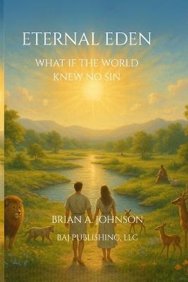 Eternal Eden: What If the World Knew No Sin - Brian A Johnson - cover