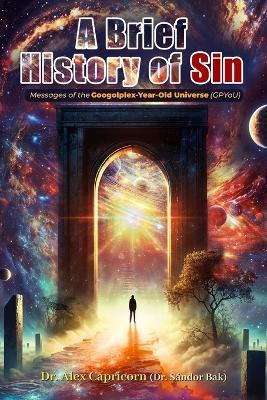 A Brief History Of Sin: Messages of the Googolplex-Year-Old Universe / GPYoU / - Alex Capricorn - cover