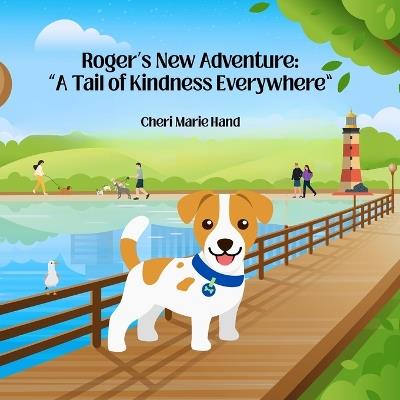 Roger's New Adventure: "A Tail of Kindness Everywhere" - Cheri Marie Hand - cover