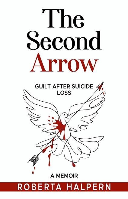 The Second Arrow, Grief After Suicide Loss-A Memoir