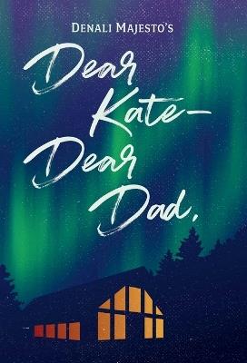 Dear Kate-Dear Dad, - Denali Majesto - cover