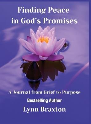 Finding Peace in God's Promises: A Journal from Grief to Purpose - Lynn Braxton - cover