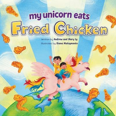 My Unicorn Eats Fried Chicken - Mary Ly,Andrew Ly - cover