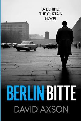 Berlin Bitte: A Behind The Curtain Novel - David Axson - cover