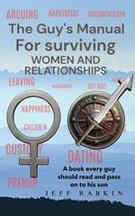The Guy's Manual for Surviving Women and Relationships