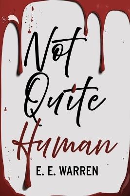 Not Quite Human: A vampire thriller of power, legacy and betrayal - E E Warren - cover