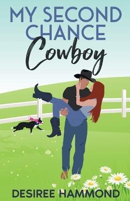 My Second Chance Cowboy: A Cavanaugh Brother's Sweet Small Town Romance - Desiree Hammond - cover