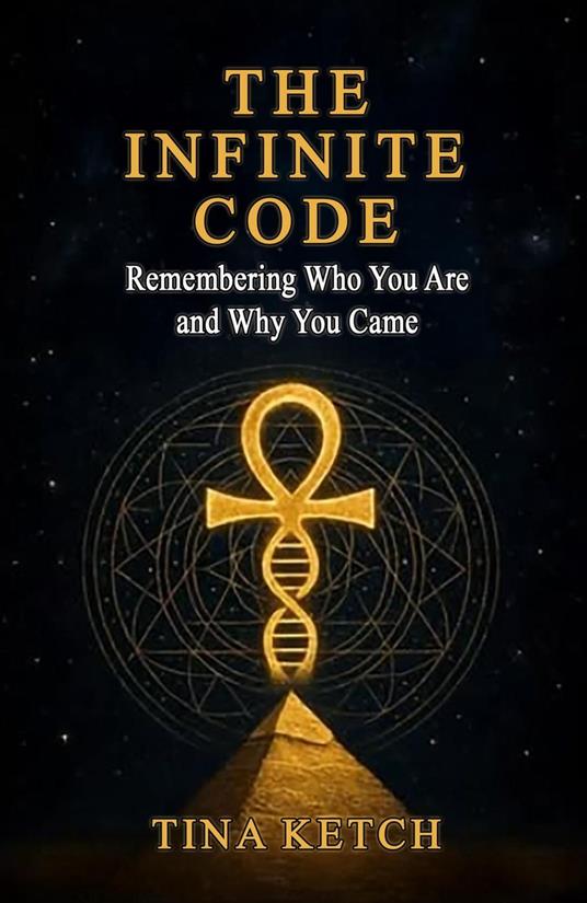 The Infinite Code: Remembering Who You Are and Why You Came