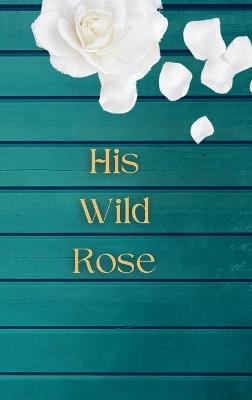 His Wild Rose - L Ballew - cover