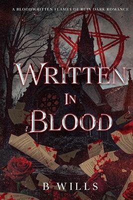 Written in Blood: A Bloodwritten Flames of Ruin Dark Romance - B Wills - cover