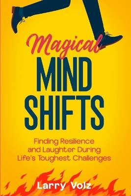 Magical Mind Shifts: Finding Resilience and Laughter During Life's Toughest Challenges - Volz - cover