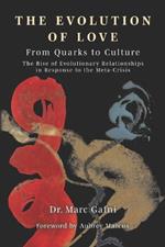 Evolution of Love from Quarks to Culture: The Rise of Evolutionary Relationships in Response to the Meta-Crisis