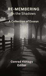 Re-membering in the Shadows: A Collection of Essays