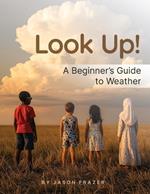 Look Up!: A Beginner's Guide to Weather