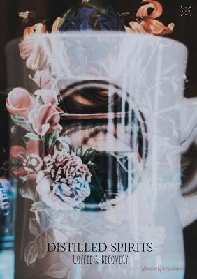 Distilled Spirits: Coffee & Recovery - Robert Piazza - cover