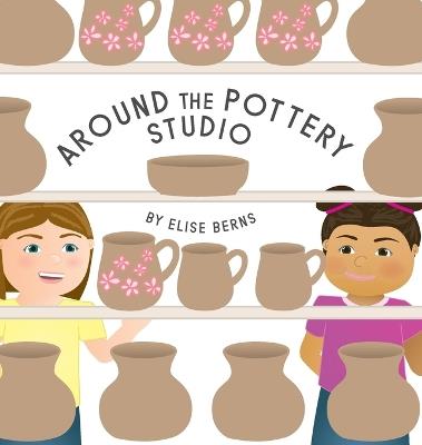 Around The Pottery Studio - Elise Berns - cover