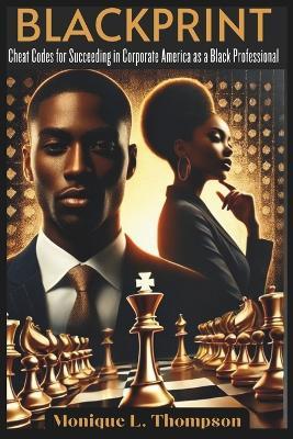 BlackPrint: Cheat Codes for Succeeding in Corporate America as a Black Professional - Monique L Thompson - cover