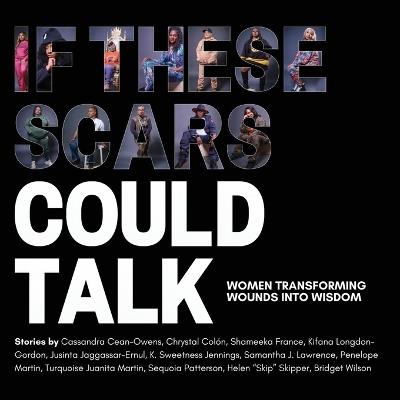 If These Scars Could Talk: Women Transforming Wounds into Wisdom - Nadia Lopez - cover