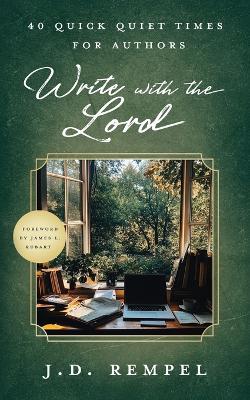 Write with the Lord: 40 Quick Quiet Times for Authors - J D Rempel - cover