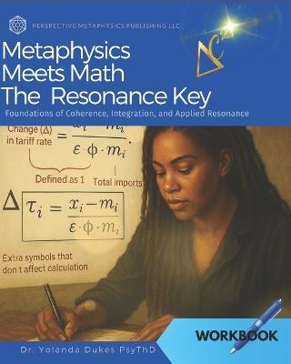 Metaphysics Meets Math the Resonance Key: Foundations of Coherence, Integration, and Applied Resonance - Yolanda Dukes Psythd - cover