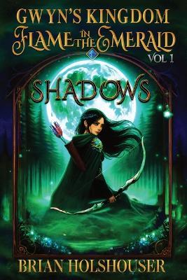 Gwyn's Kingdom: Flame in the Emerald Shadows - Brian Holshouser - cover