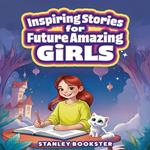 Inspiring Stories For Future Amazing Girls