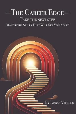 The Career Edge: Take The Next Step Master The Skills That Will Set You Apart - Lucas Vitello - cover