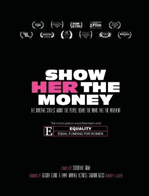 Show Her The Money: The Riveting Stories About the People Behind the Movie and the Movement - cover