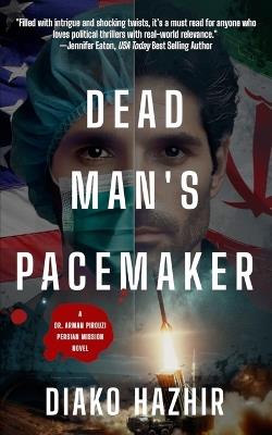 Dead Man's Pacemaker: A Dr. Arman Pirouzi Persian Mission Novel - Diako Hazhir - cover