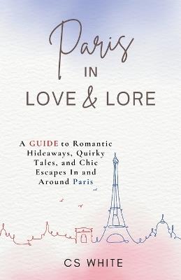 Paris In Love & Lore - Cs White - cover