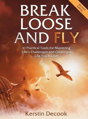 Break Loose and Fly (Large Print): 10 Practical Tools for Mastering Life's Challenges and Creating a Life You'll Love (Second Edition) - Kerstin Decook - cover