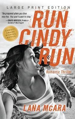 RUN CINDY RUN (Large Print) Romantic Techno Thriller - Suspenseful CIA Spy Secrets - Girl on the Run: Hunted for Secrets She Doesn't Have - Lana McAra - cover