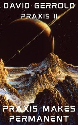 Praxis II: Praxis Makes Permanent - David Gerrold - cover