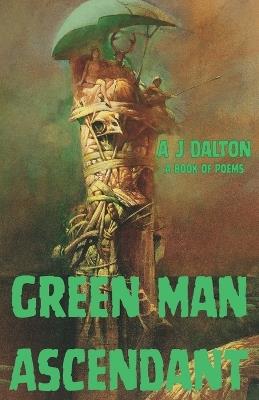 Green Man Ascendant - A J Dalton - cover