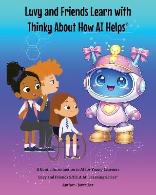 Luvy and Friends Learn with Thinky About How AI Helps - Lee - cover