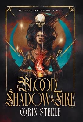 By Blood, Shadow, & Fire - Orin Steele - cover