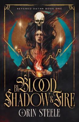 By Blood, Shadow, & Fire - Orin Steele - cover