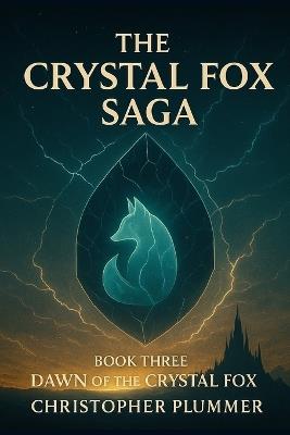 The Crystal Fox Saga: Book Three: Dawn of the Crystal Fox - Christopher Plummer - cover