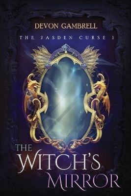 The Witch's Mirror: The Jasden Curse I - Devon Gambrell - cover