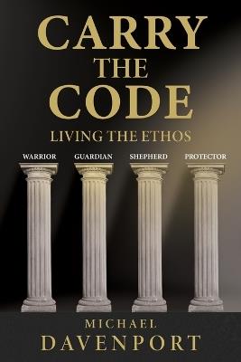 Carry the Code: Warrior - Guardian - Shepherd - Protector - Michael Davenport - cover